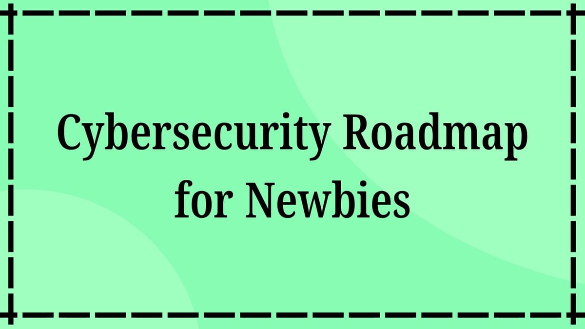 Cybersecurity Roadmap for Newbies