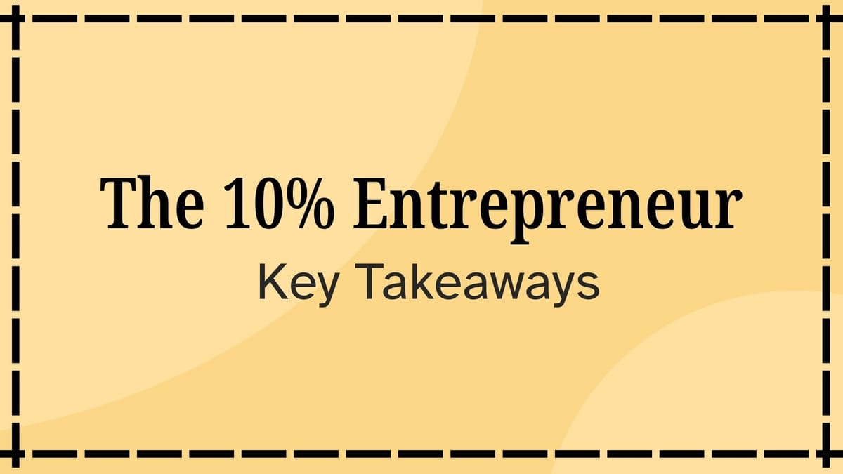 The 10% Entrepreneur: Key Takeaways