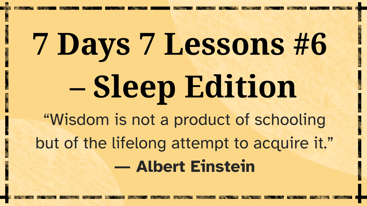 7 Days 7 Lessons #6 - Sleep Edition
