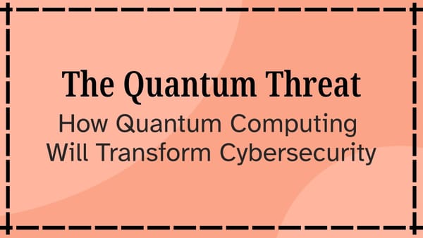The Quantum Threat: How Quantum Computing Will Transform Cybersecurity