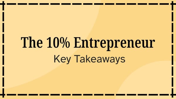 The 10% Entrepreneur: Key Takeaways