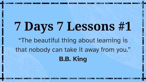 7 Days 7 Lessons #1